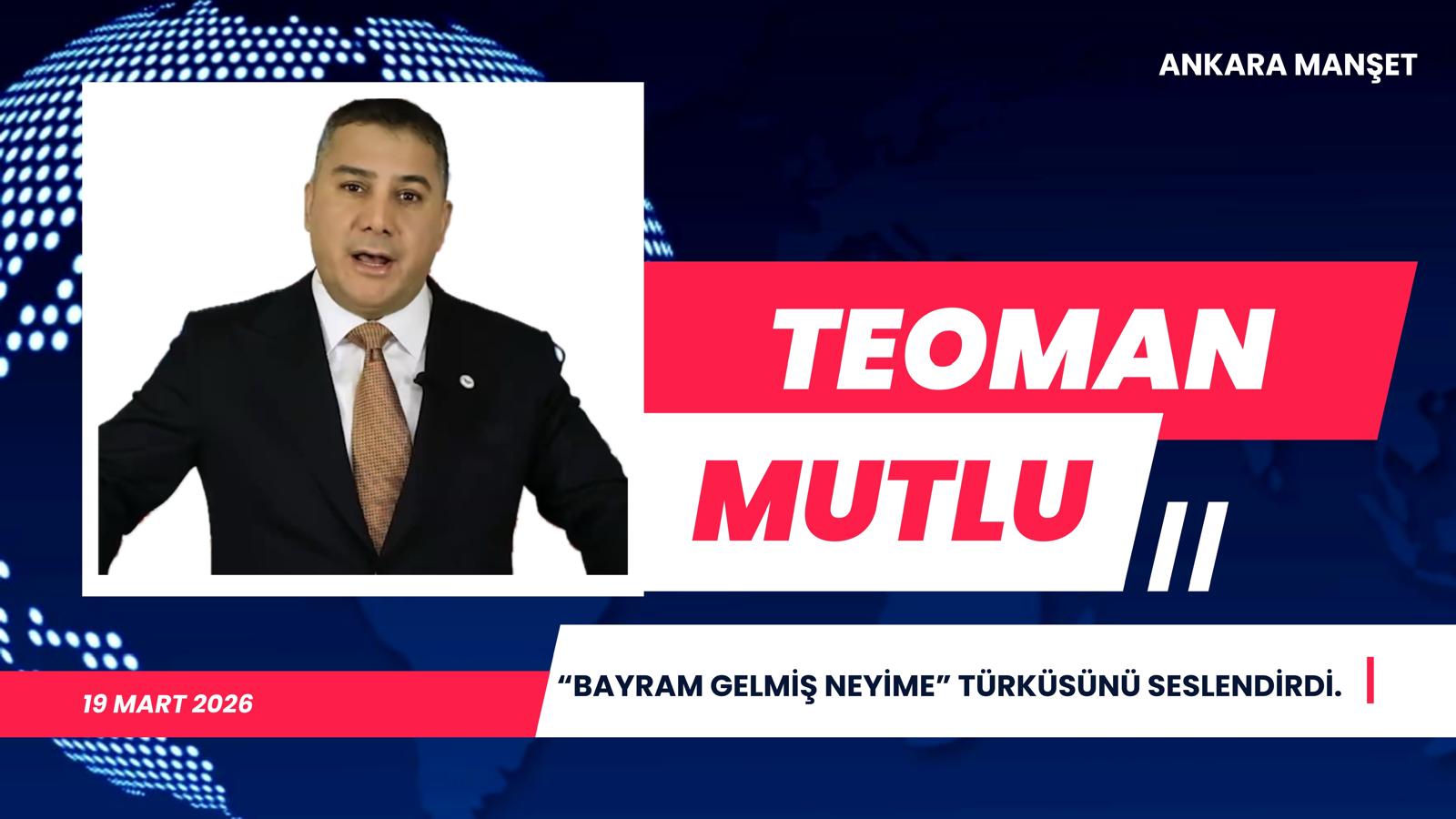 Genel Başkan Teoman Mutlu: Bayram kalbin memleketine dönüştür