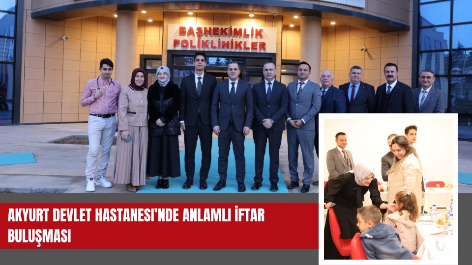 Akyurt Devlet Hastanesi’nde Anlamlı İftar Buluşması