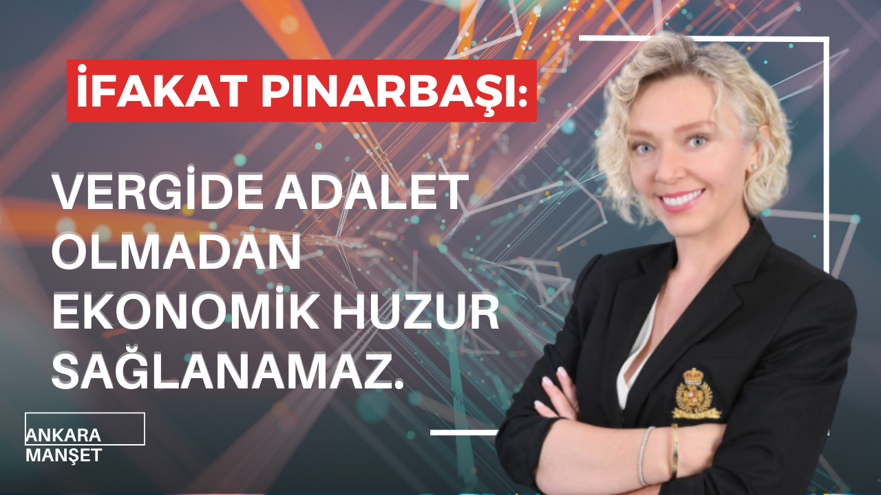 BAŞKAN İFAKAT PINARBAŞI: Vergide Adalet Olmadan Ekonomik Huzur Sağlanamaz