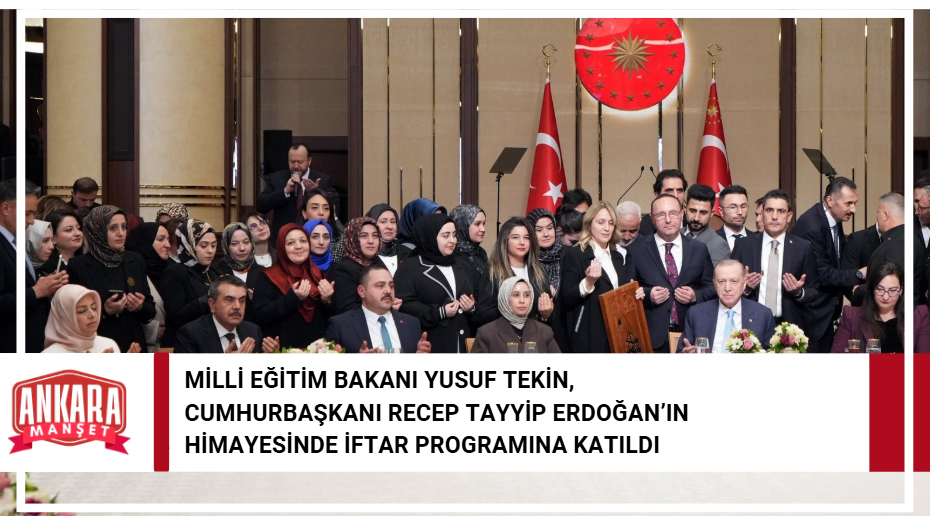 Milli Eğitim Bakanı Yusuf Tekin’den Ankara’da İftar Buluşması