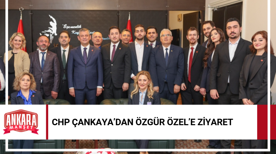 CHP Çankaya İlçe Ve Gençlik Kollarından Özgür Özel’e Ziyaret