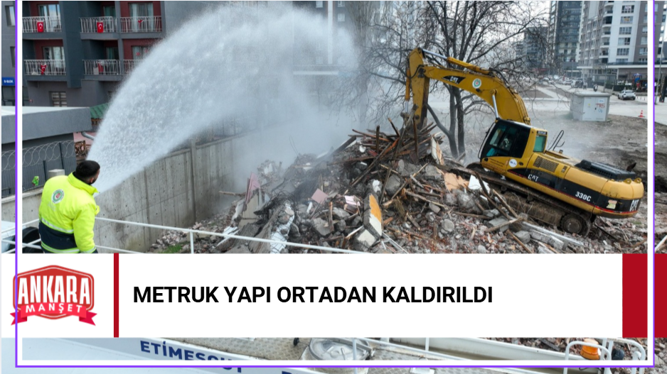 Etimesgut’ta Riskli Metruk Yapı Yıkıldı