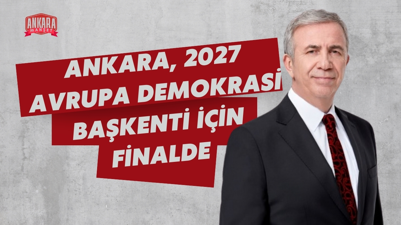 Ankara, 2027 Avrupa Demokrasi Başkenti İçin Finalde