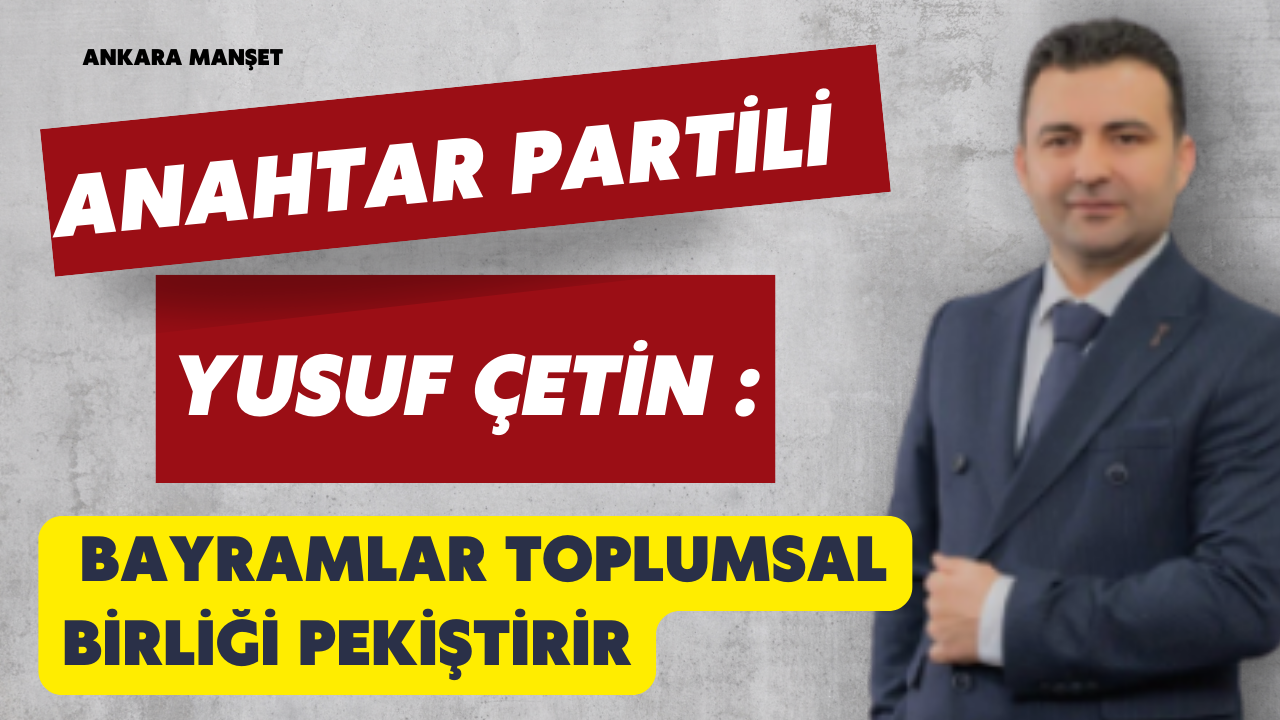 Yusuf Çetin: Bayramlar Toplumsal Birliği Pekiştirir Mesajı