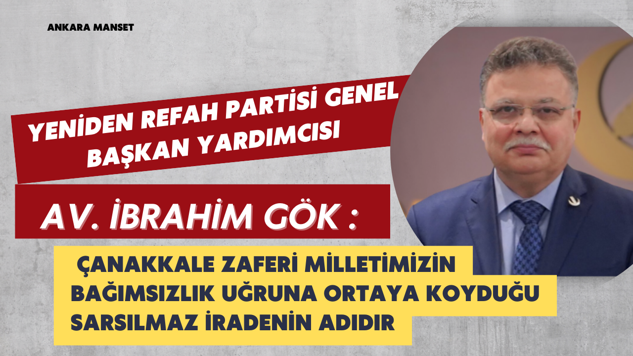 Av. İbrahim Gök: Çanakkale Zaferi Milletimizin Bağımsızlık Uğruna Ortaya Koyduğu Sarsılmaz İradenin Adıdır