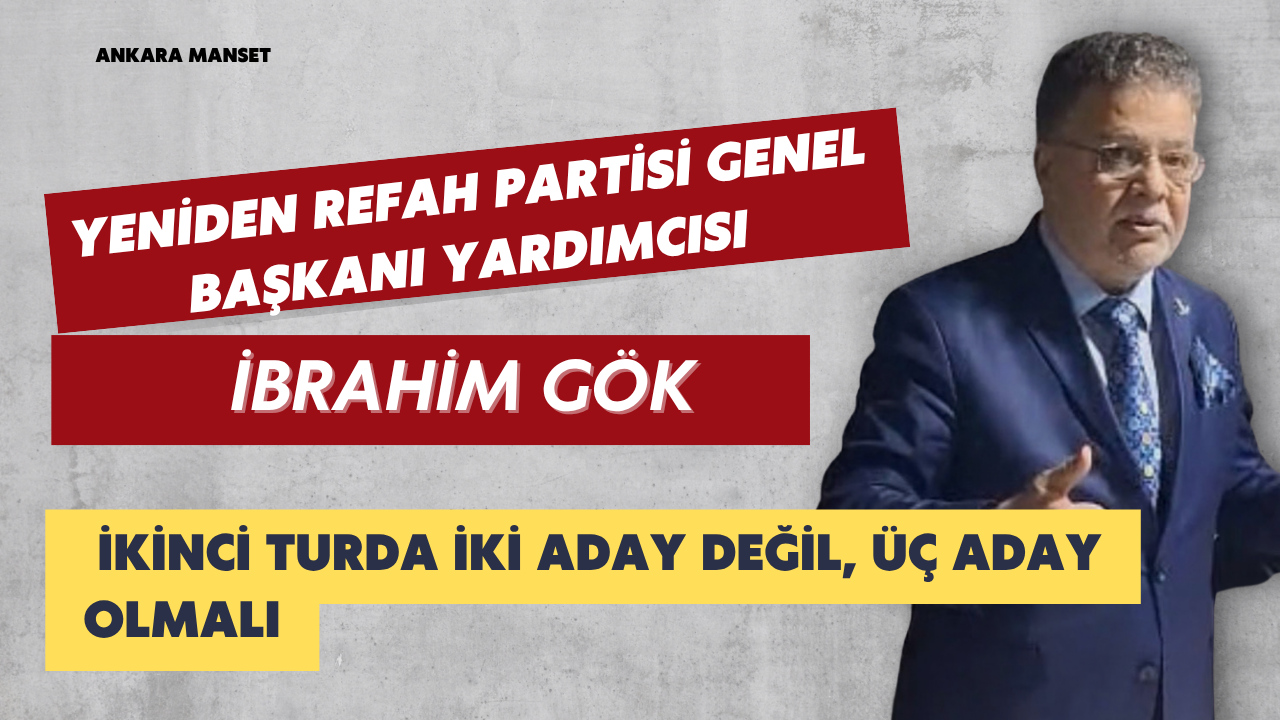 Başkan İbrahim Gök: İkinci turda iki aday değil, üç aday olmalı