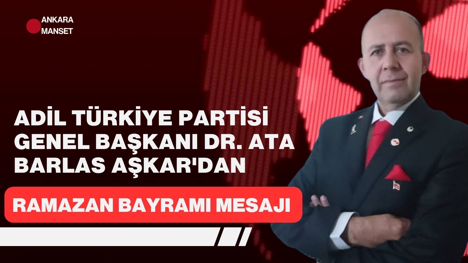 Adil Türkiye Partisi Genel Başkanı Dr. Ata Barlas Aşkar’dan Ramazan Bayramı Mesajı