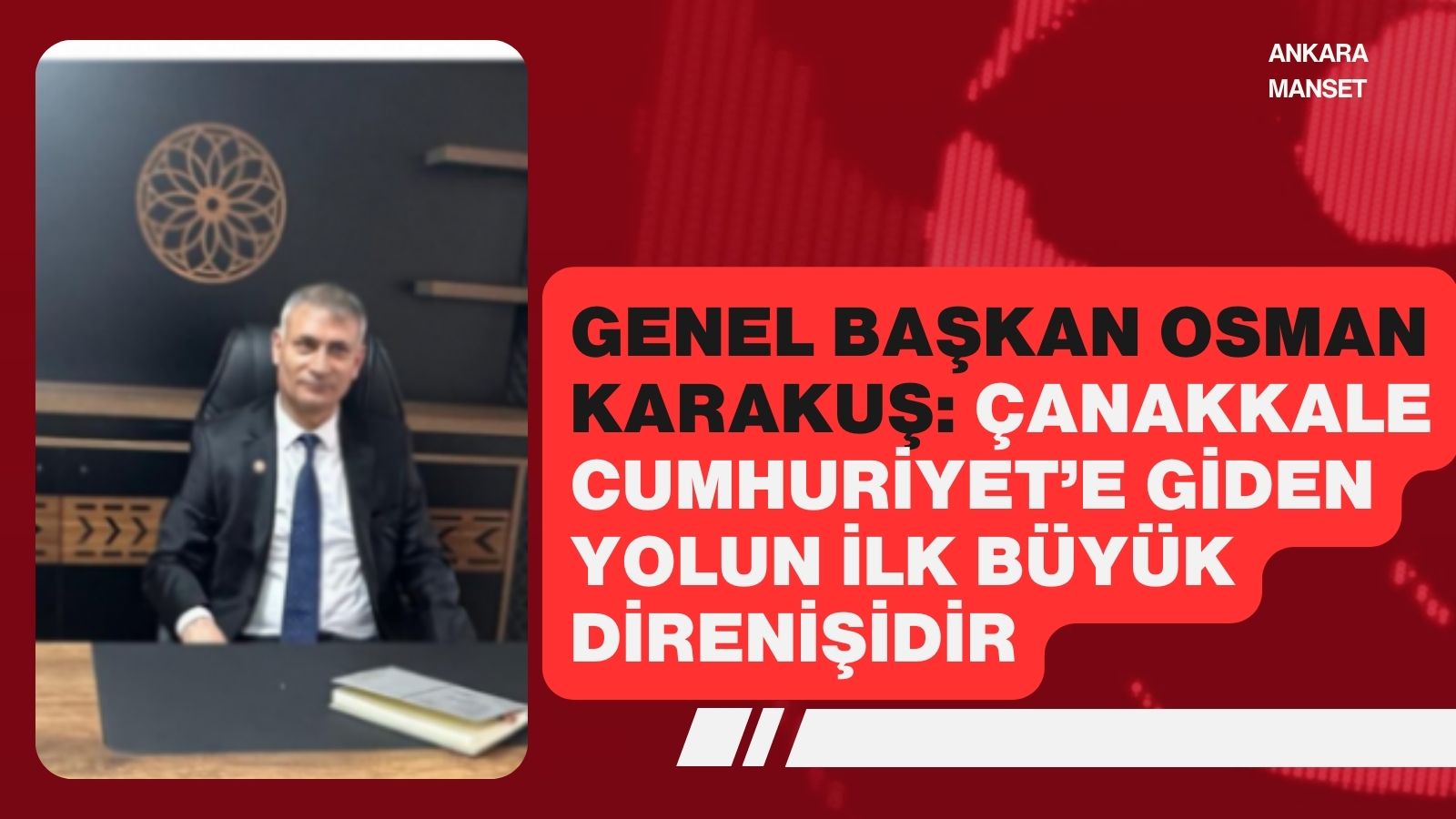 Genel Başkan Osman Karakuş: Çanakkale Cumhuriyet’e giden yolun ilk büyük direnişidir