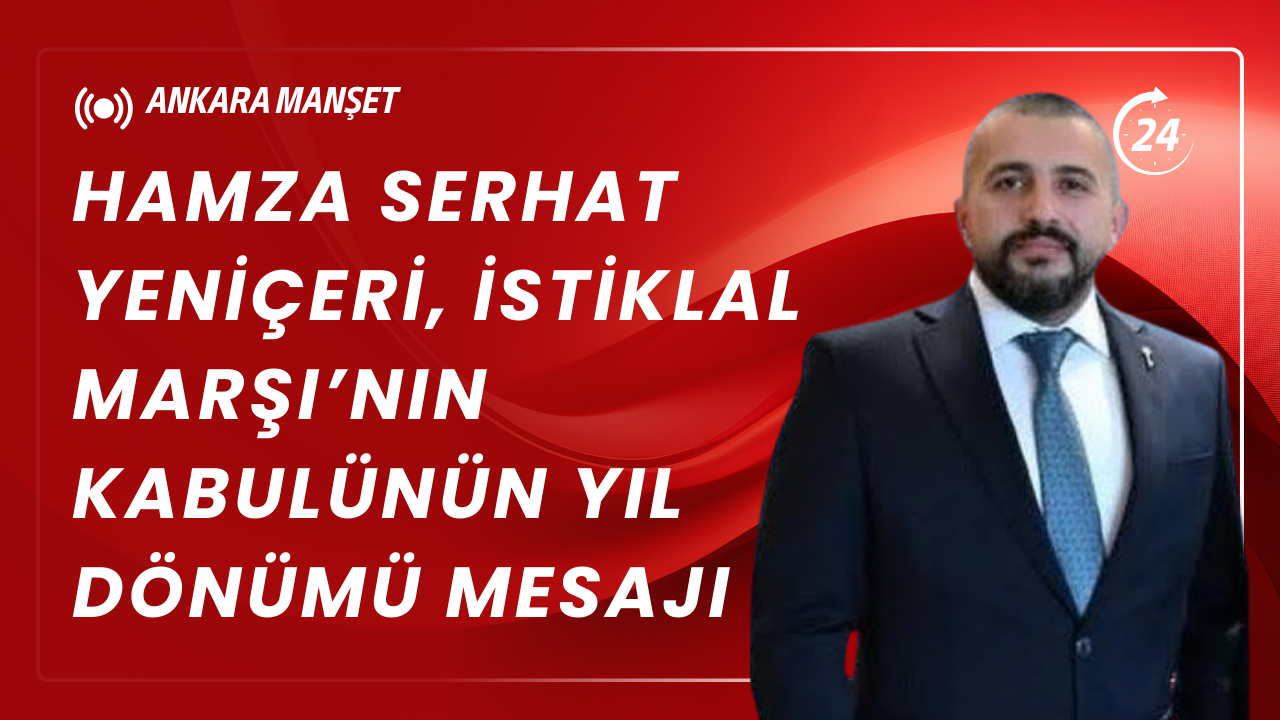 Hamza Serhat Yeniçeri: İstiklal Marşı Milletimizin Bağımsızlık Manifestosudur.