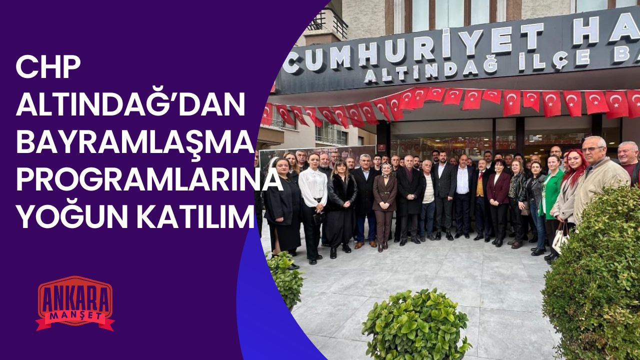 CHP ALTINDAĞ’DAN BAYRAMLAŞMA PROGRAMLARINA YOĞUN KATILIM