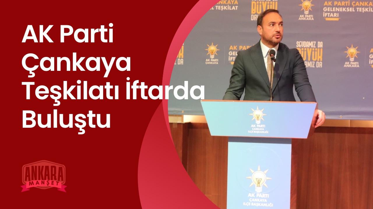 AK Parti Çankaya Teşkilatı İftarda Buluştu