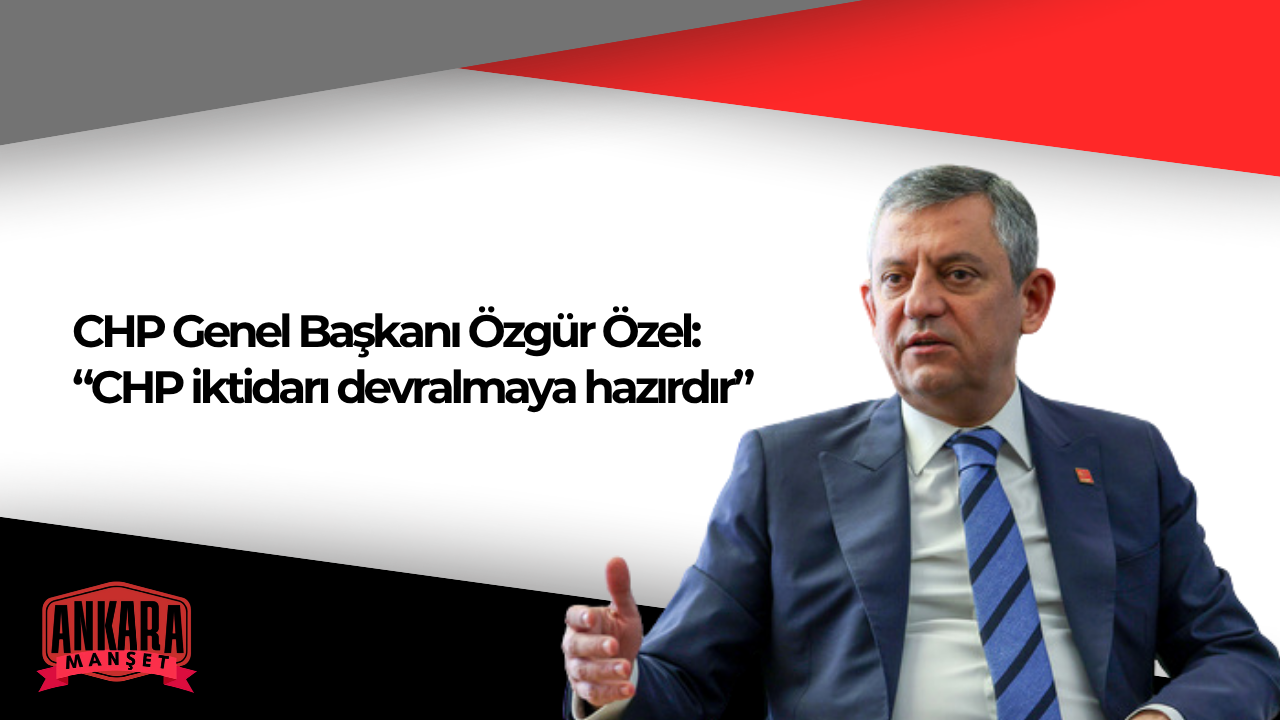 CHP Lideri Özgür Özel’den İktidar Mesajı