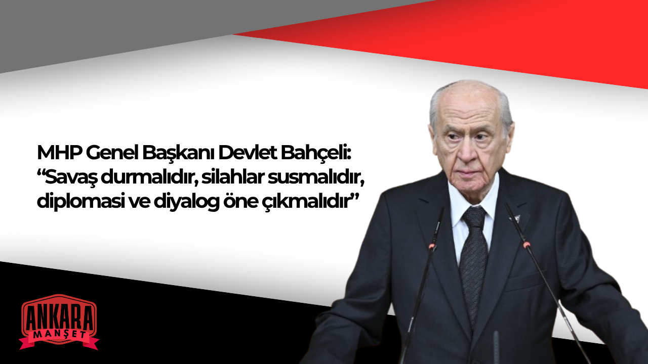 MHP Genel Başkanı Devlet Bahçeli’den Orta Doğu’daki Gerilime İlişkin Açıklama