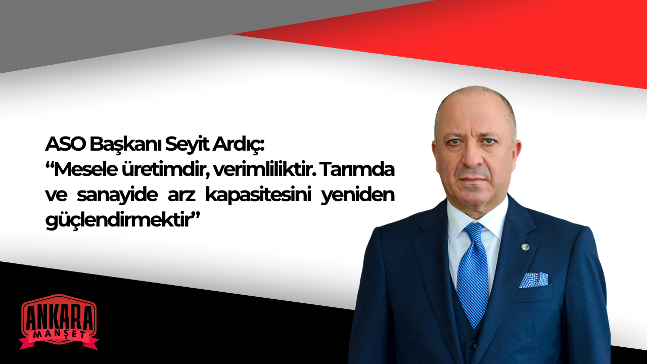 ASO Başkanı Seyit Ardıç Ekonomik Verileri Değerlendirdi