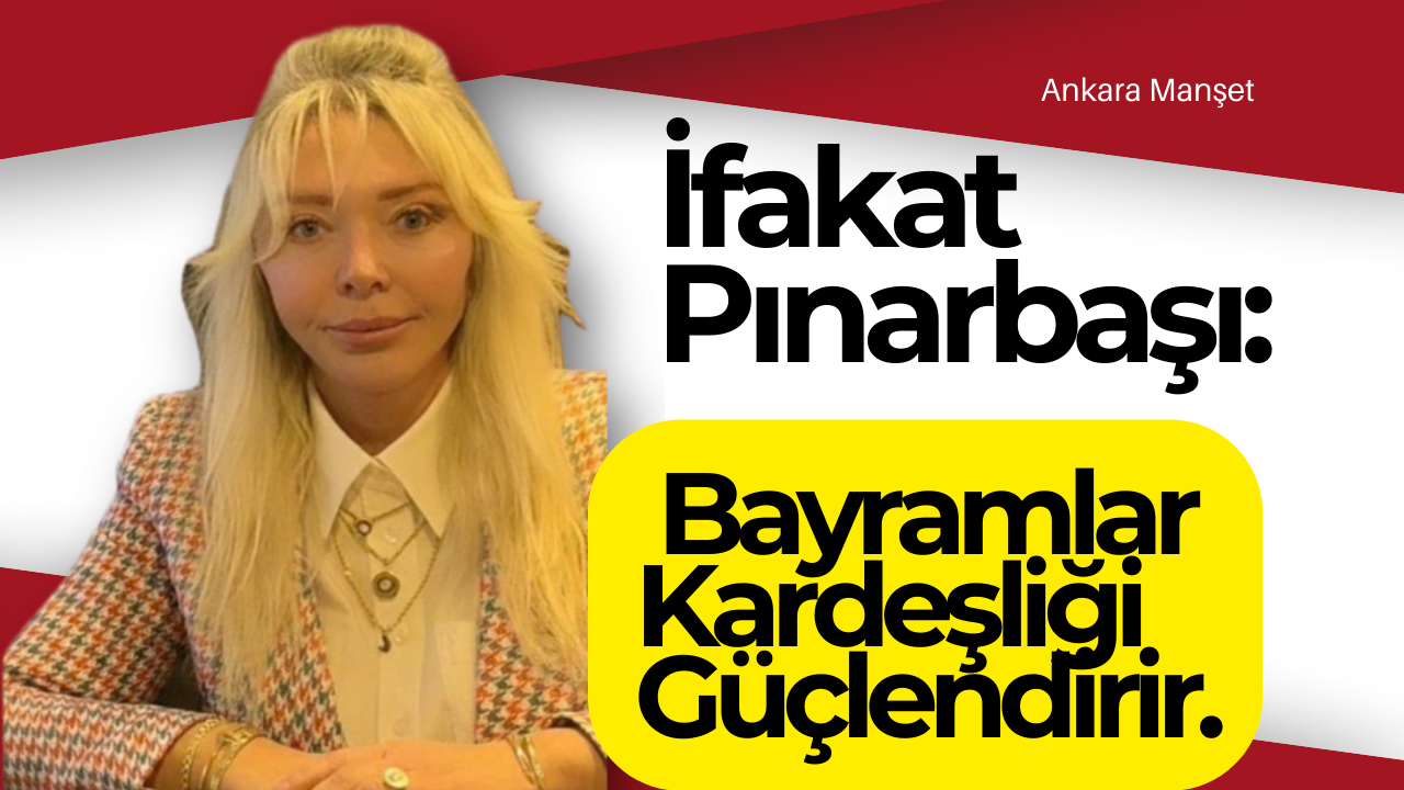 İfakat Pınarbaşı: Bayramlar Kardeşliği Güçlendirir Mesajı
