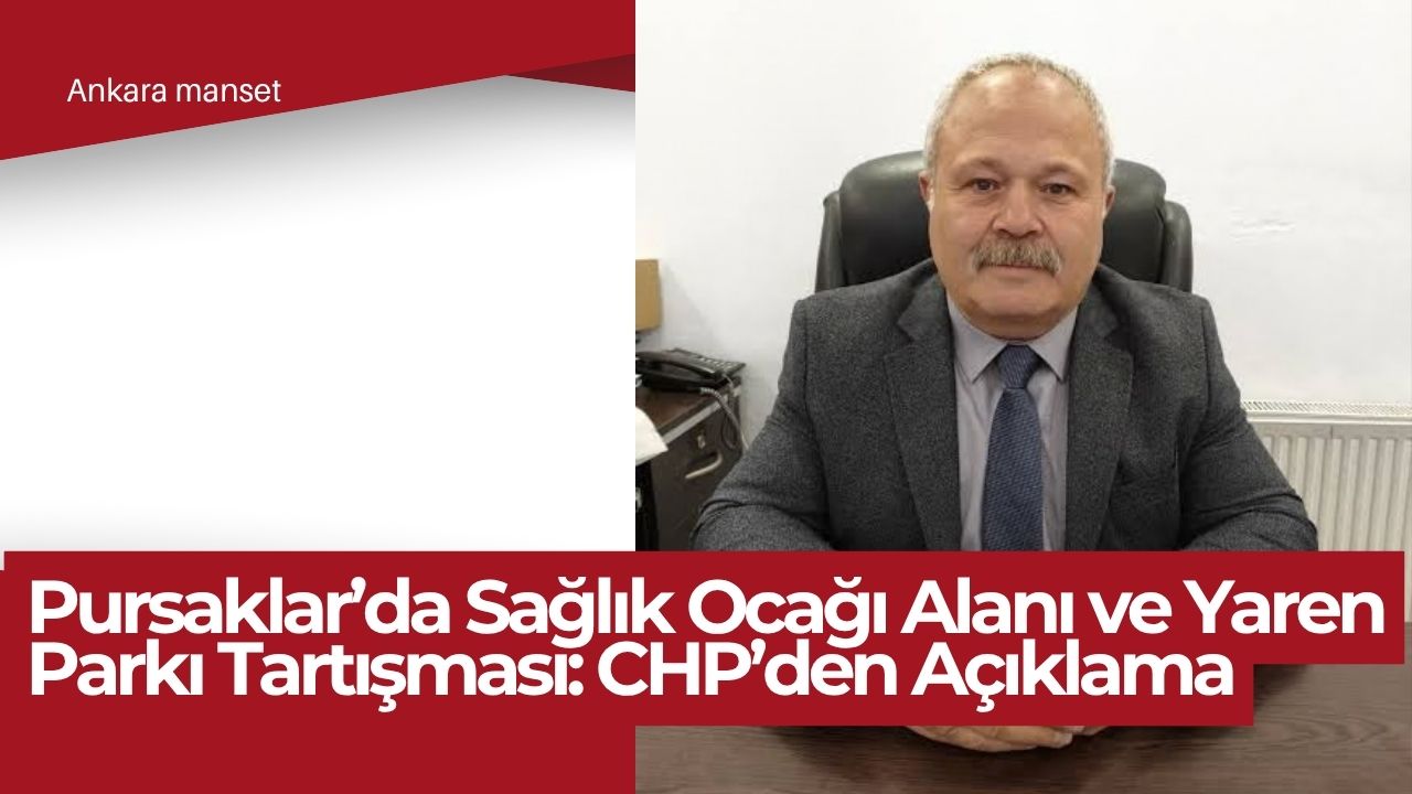 Pursaklar’da Sağlık Ocağı Alanı ve Yaren Parkı Tartışması: CHP’den Açıklama