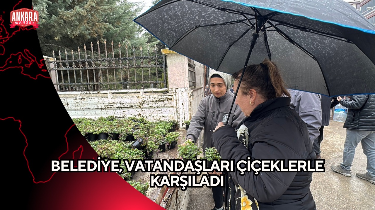 BELEDİYE, VATANDAŞLARI ÇİÇEKLERLE KARŞILADI