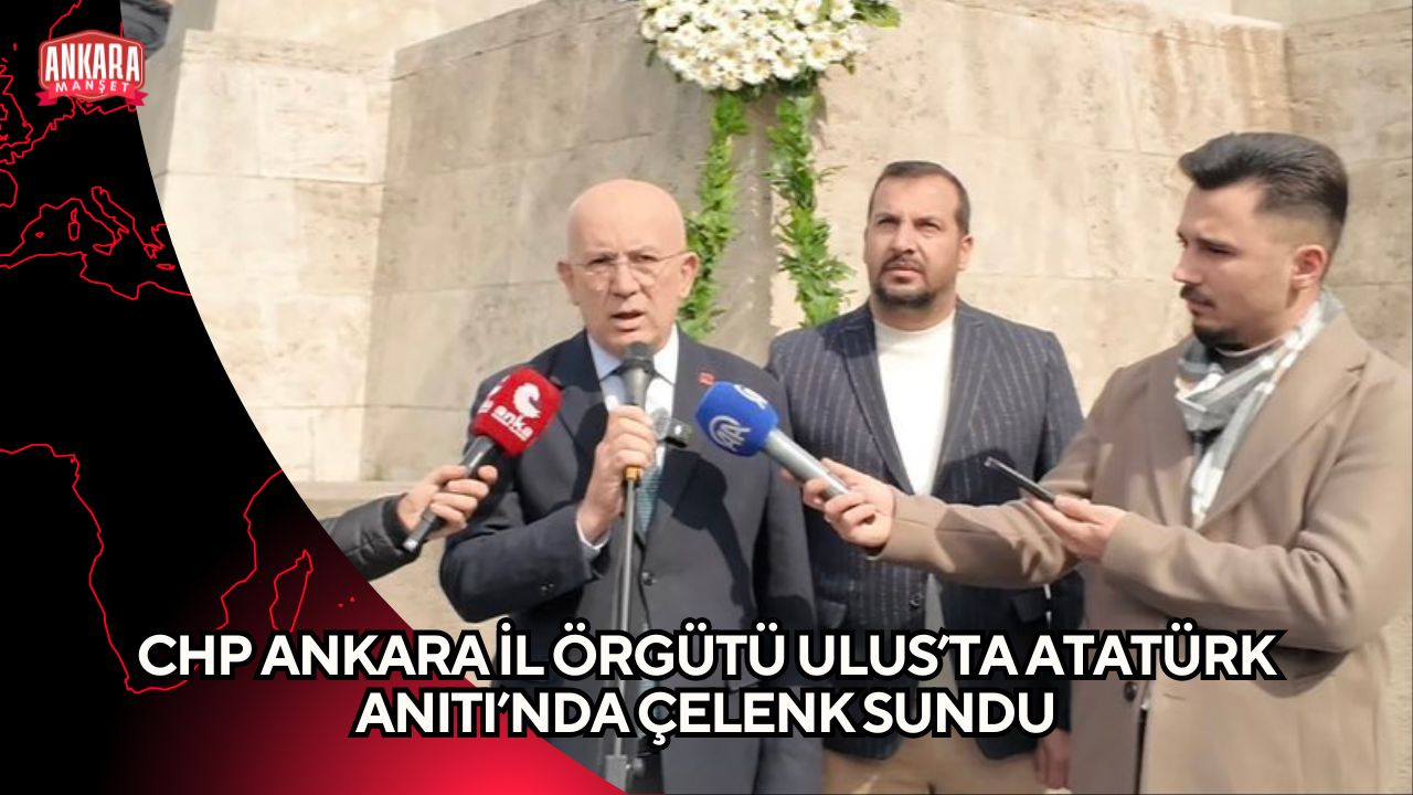CHP ANKARA İL ÖRGÜTÜ ULUS’TA ATATÜRK ANITI’NDA ÇELENK SUNDU