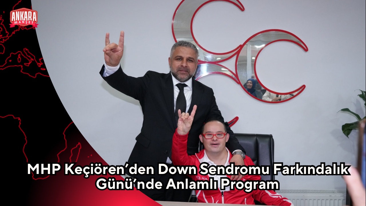MHP Keçiören’den Down Sendromu Farkındalık Günü’nde Anlamlı Program