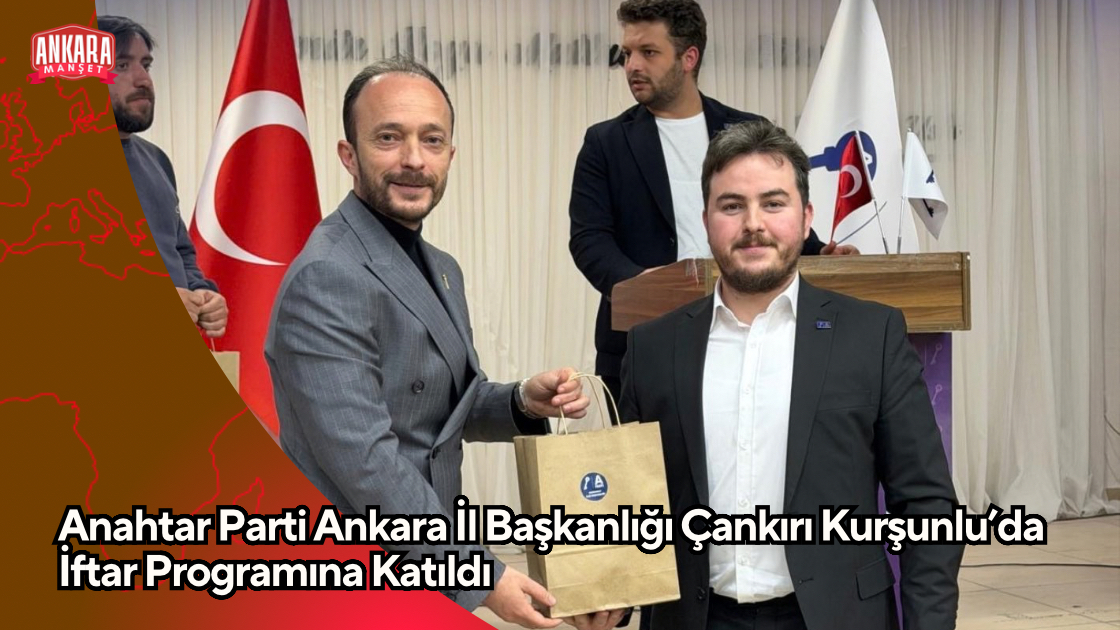 Anahtar Parti Ankara İl Başkanlığı Çankırı Kurşunlu’da İftar Programına Katıldı