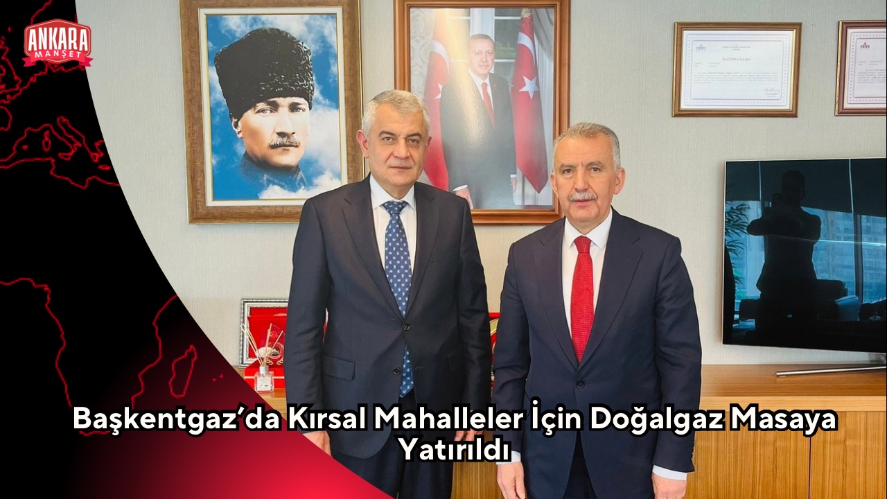 Başkentgaz’da Kırsal Mahalleler İçin Doğalgaz Masaya Yatırıldı