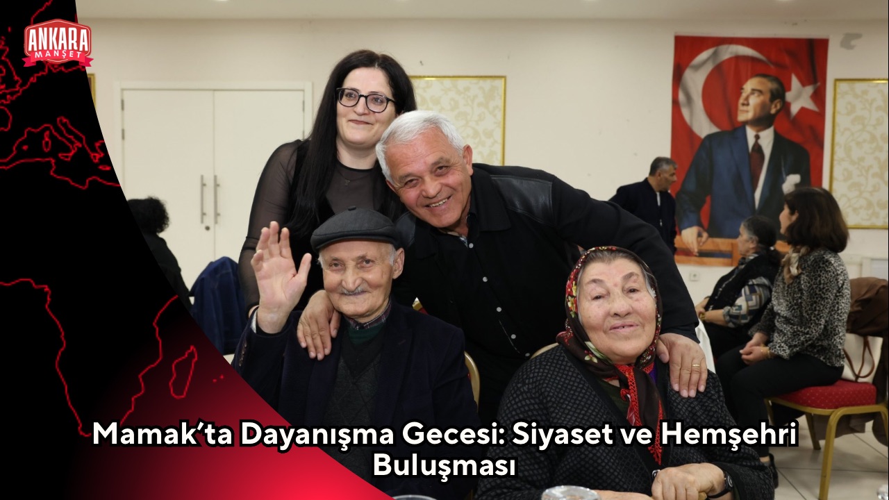 Mamak’ta Dayanışma Gecesi: Siyaset ve Hemşehri Buluşması