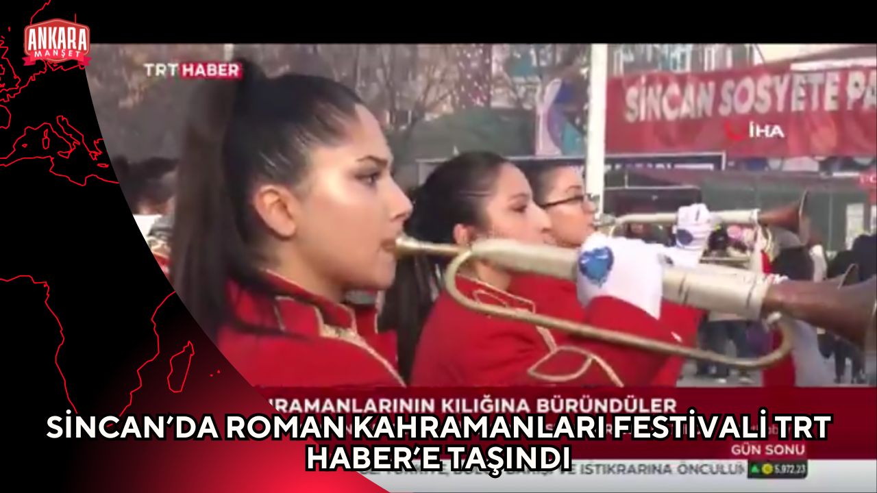 SİNCAN’DA ROMAN KAHRAMANLARI FESTİVALİ TRT HABER’E TAŞINDI