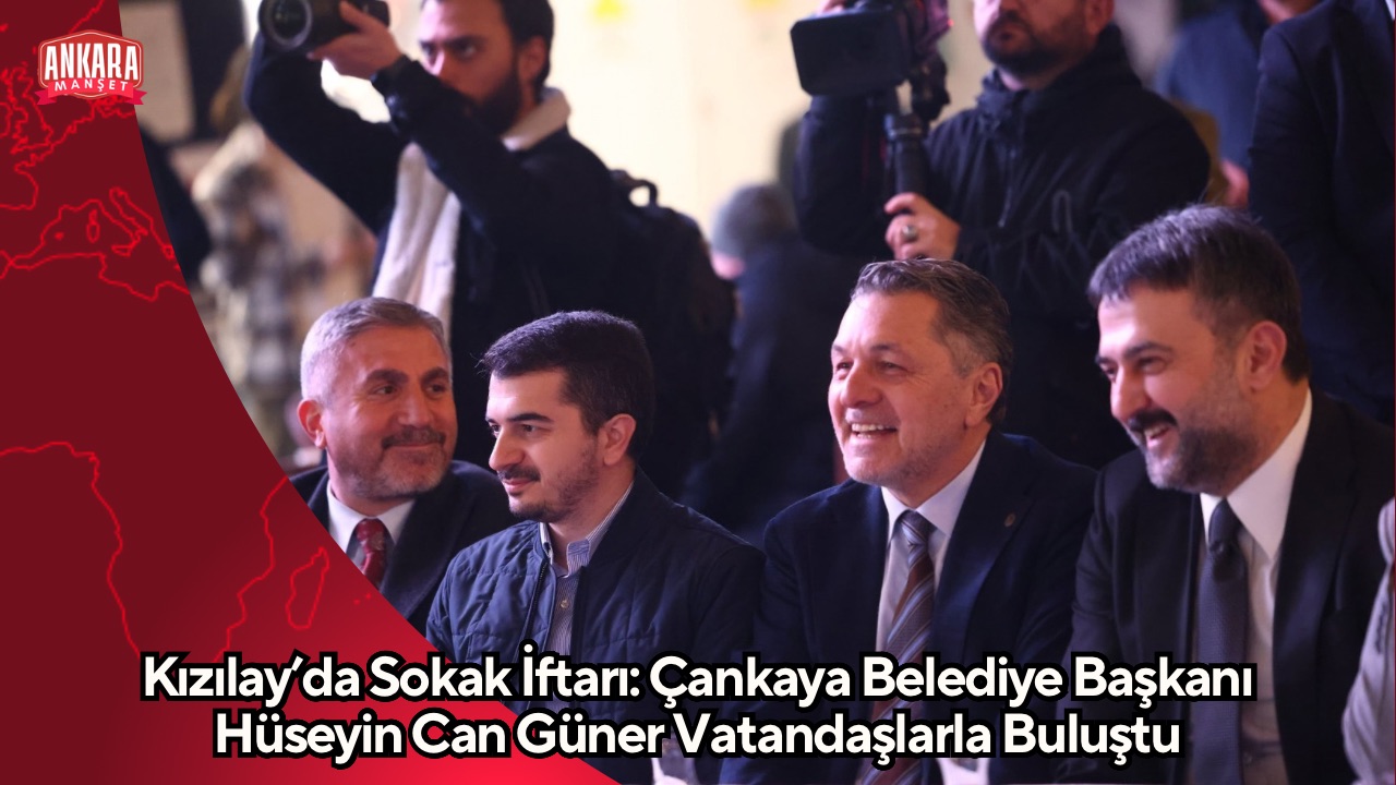 Kızılay’da Sokak İftarı: Çankaya Belediye Başkanı Hüseyin Can Güner Vatandaşlarla Buluştu