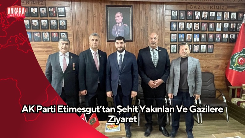 AK Parti Etimesgut’tan Şehit Yakınları Ve Gazilere Ziyaret