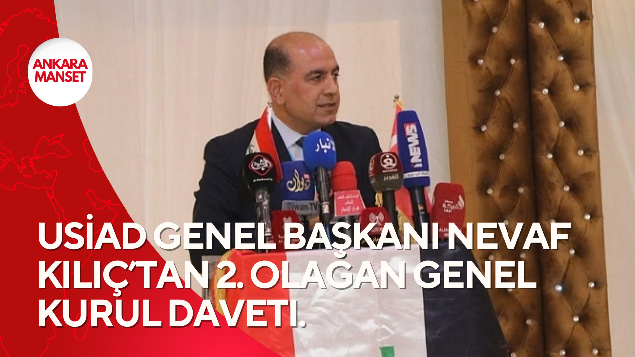 USİAD Genel Başkanı Nevaf Kılıç’tan 2. Olağan Genel Kurul Daveti