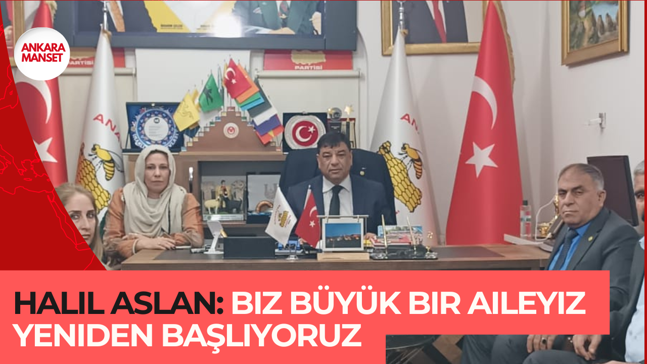 Halil Aslan: Biz Büyük Bir Aileyiz Yeniden Başlıyoruz