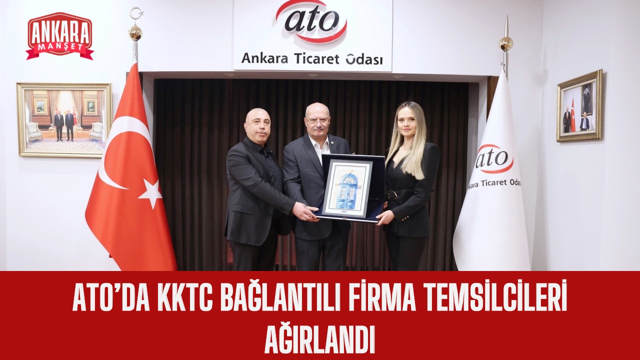 ATO’DA KKTC BAĞLANTILI FİRMA TEMSİLCİLERİ AĞIRLANDI