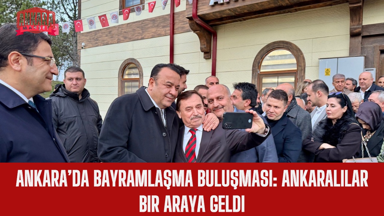 Ankara’da Bayramlaşma Buluşması: Ankaralılar Bir Araya Geldi