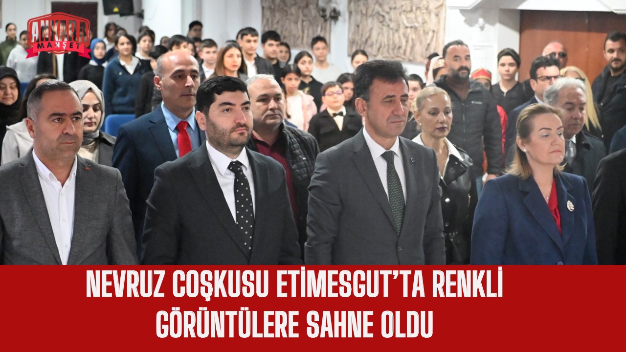 NEVRUZ COŞKUSU ETİMESGUT’TA RENKLİ GÖRÜNTÜLERE SAHNE OLDU