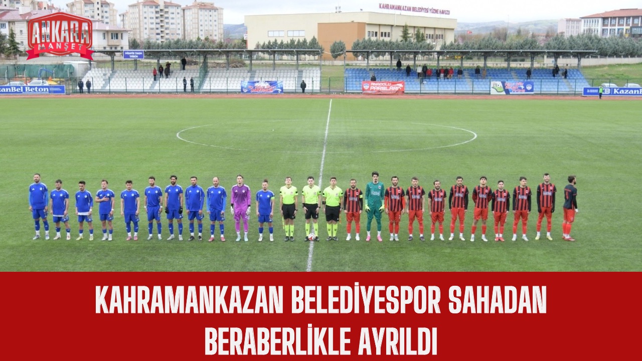 KAHRAMANKAZAN BELEDİYESPOR SAHADAN BERABERLİKLE AYRILDI