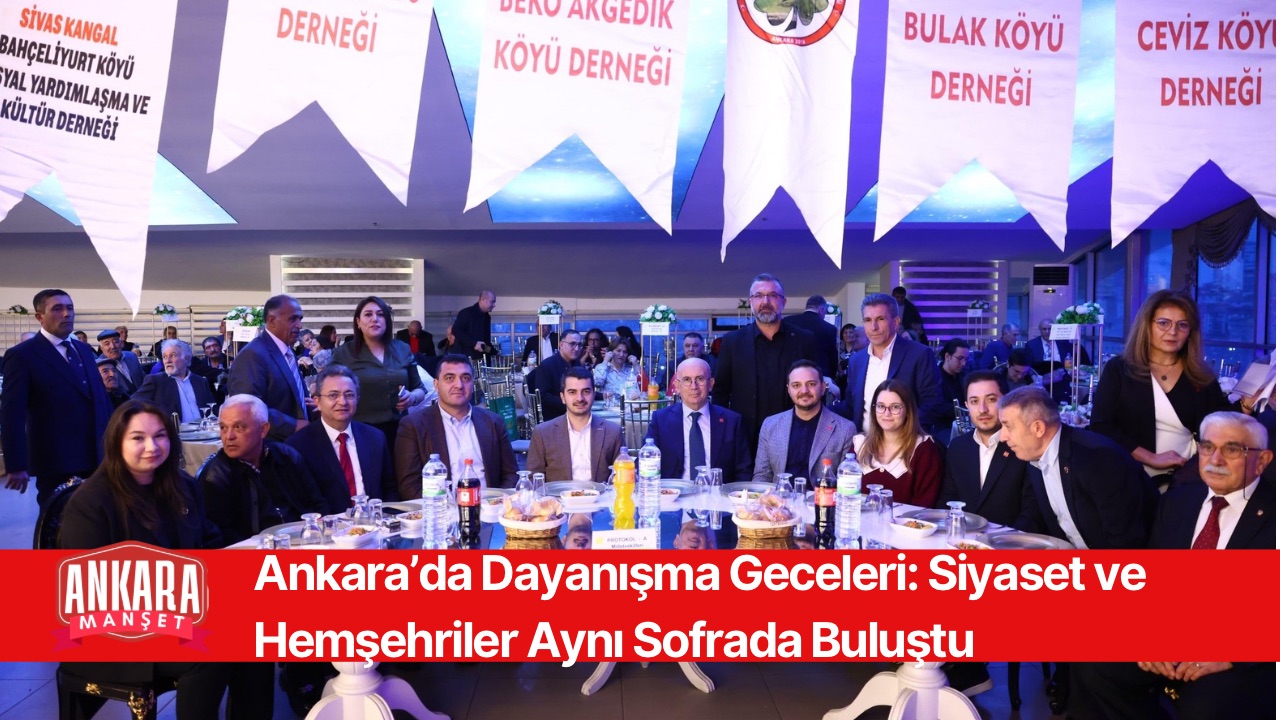 Ankara’da Dayanışma Geceleri: Siyaset ve Hemşehriler Aynı Sofrada Buluştu