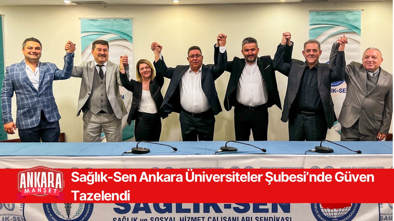 Sağlık-Sen Ankara Üniversiteler Şubesi’nde Güven Tazelendi
