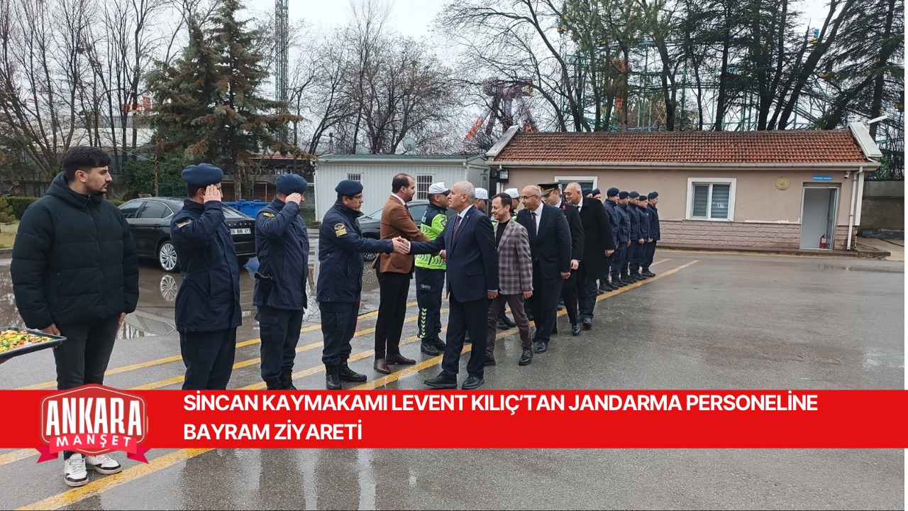 SİNCAN KAYMAKAMI LEVENT KILIÇ’TAN JANDARMA PERSONELİNE BAYRAM ZİYARETİ