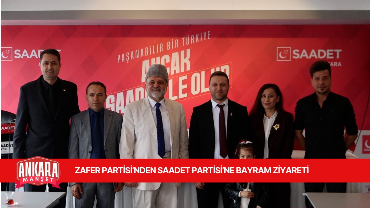 ZAFER PARTİSİ’NDEN SAADET PARTİSİ’NE BAYRAM ZİYARETİ