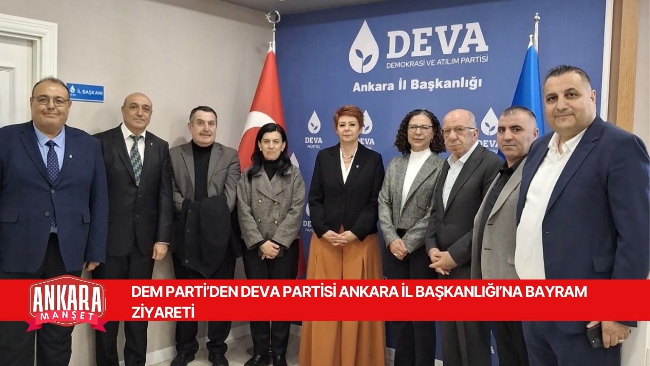 DEM PARTİ’DEN DEVA PARTİSİ ANKARA İL BAŞKANLIĞI’NA BAYRAM ZİYARETİ