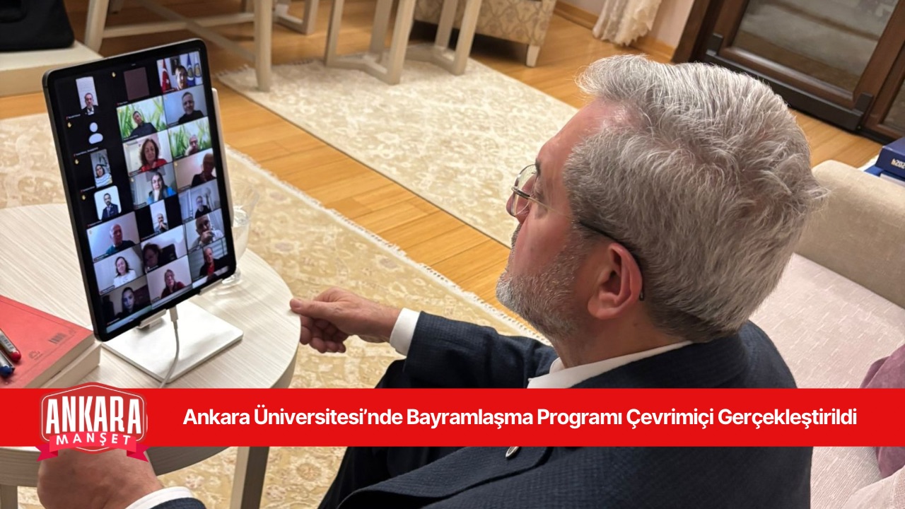 Ankara Üniversitesi’nde Bayramlaşma Programı Çevrimiçi Gerçekleştirildi