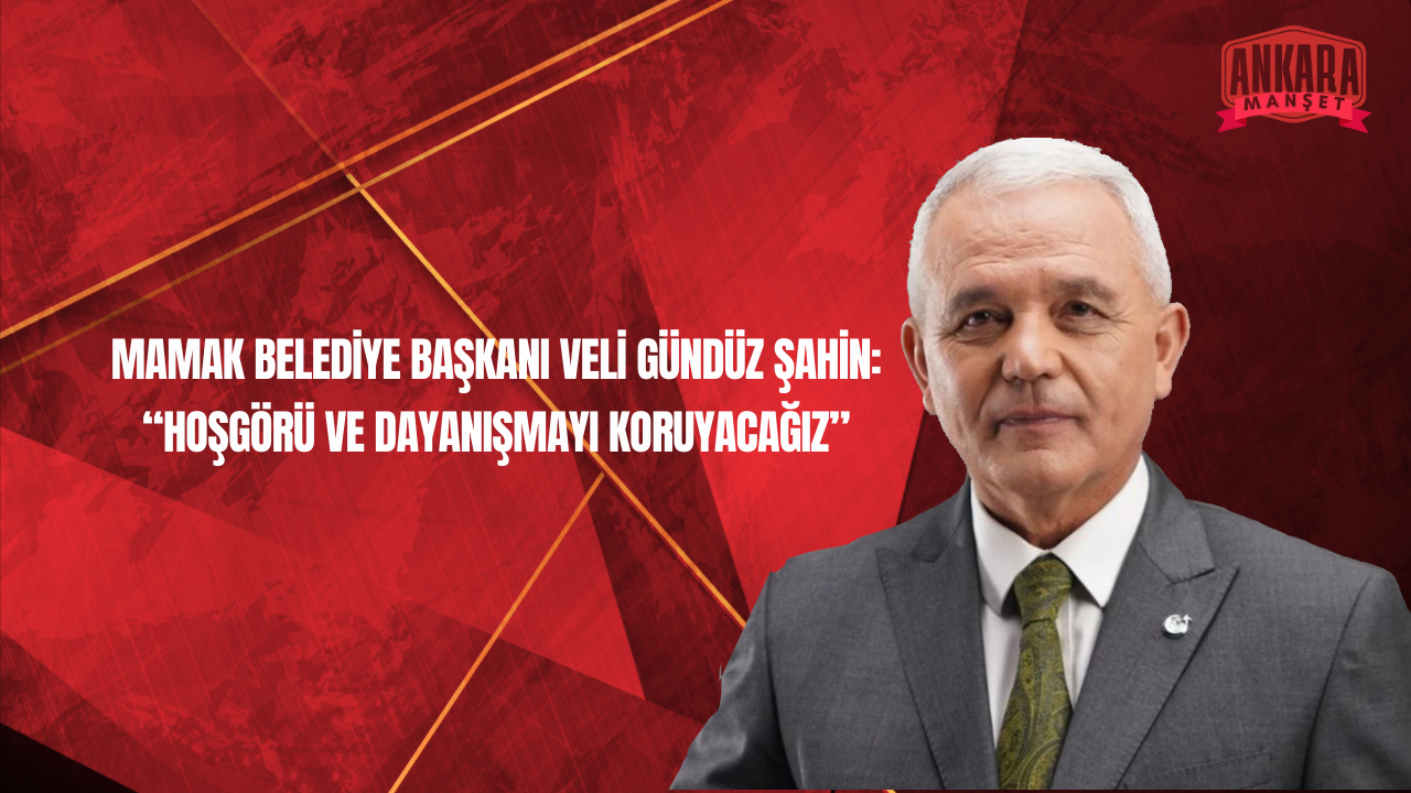 Mamak Belediye Başkanı Veli Gündüz Şahin’den 19 Mart Değerlendirmesi