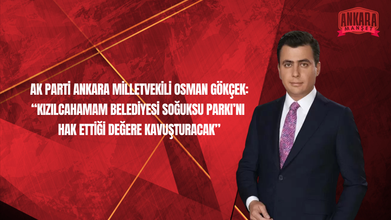 AK Parti Ankara Milletvekili Osman Gökçek’ten Soğuksu Parkı Açıklaması