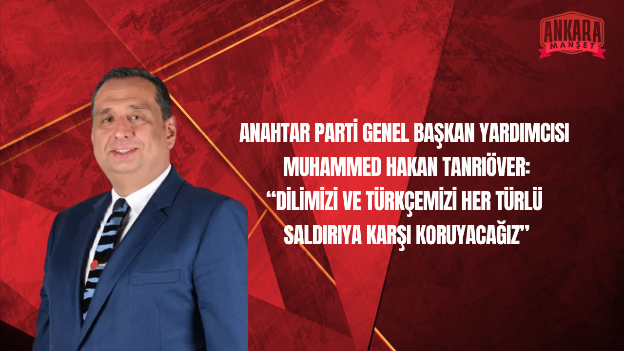 Anahtar Parti Genel Başkan Yardımcısı Muhammed Hakan Tanrıöver’den Kültür Vurgusu