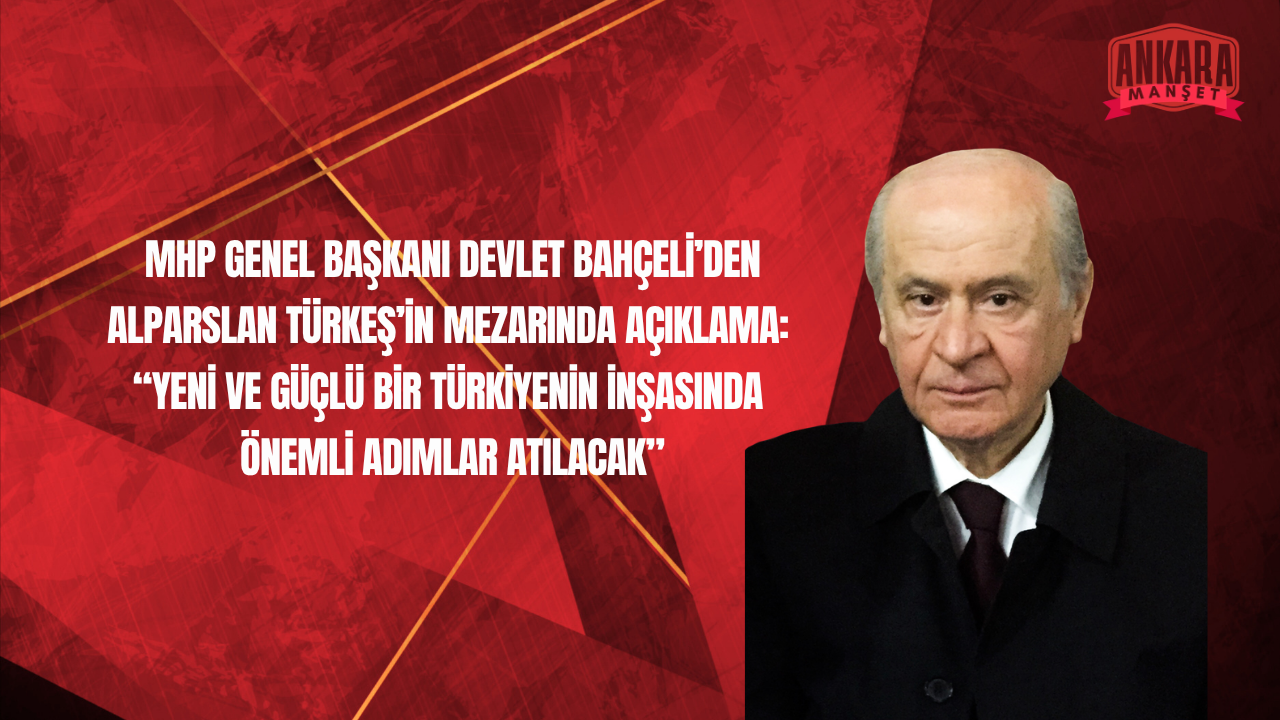 MHP Genel Başkanı Devlet Bahçeli Alparslan Türkeş’in Mezarı Başında Açıklamalarda Bulundu