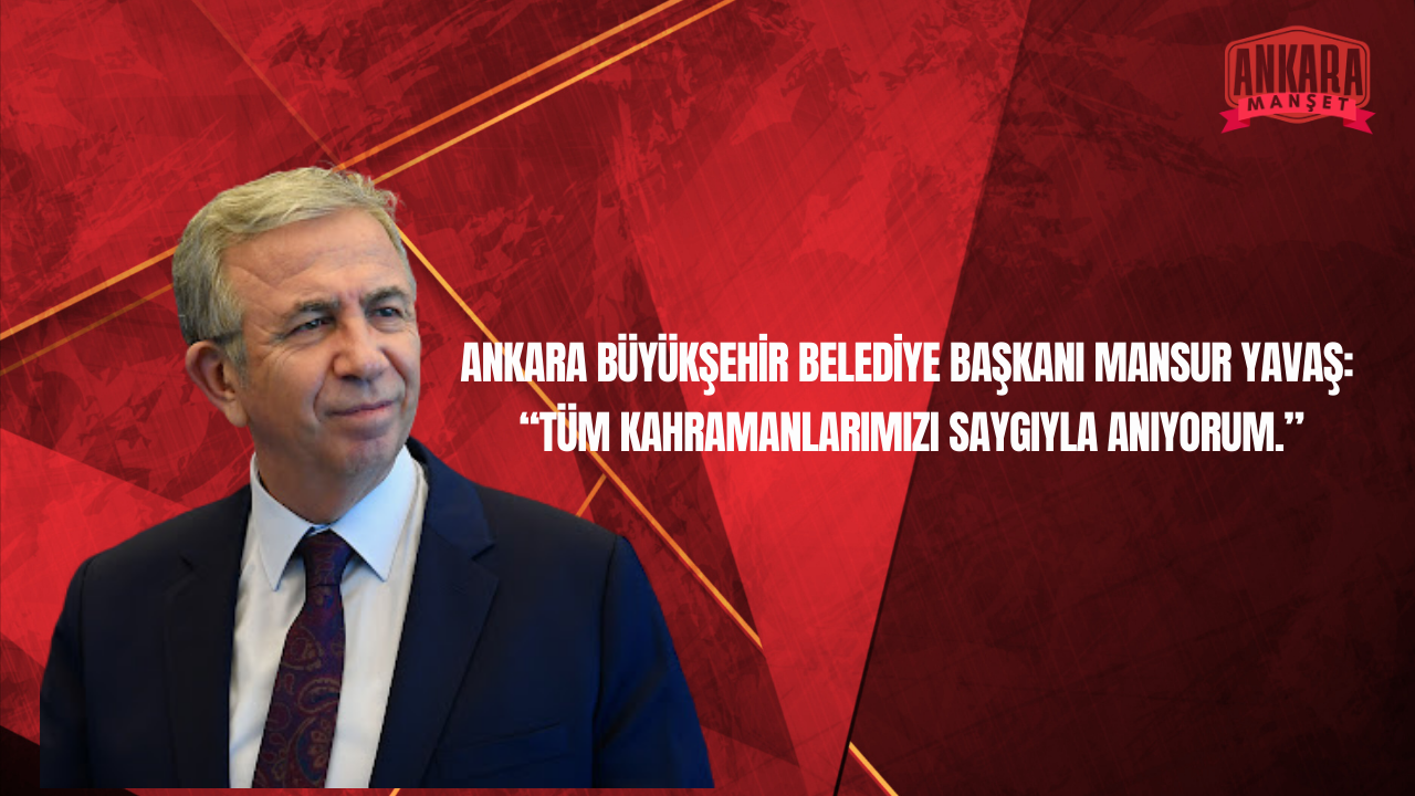 Ankara Büyükşehir Belediye Başkanı Mansur Yavaş’tan Çanakkale Zaferi Mesajı