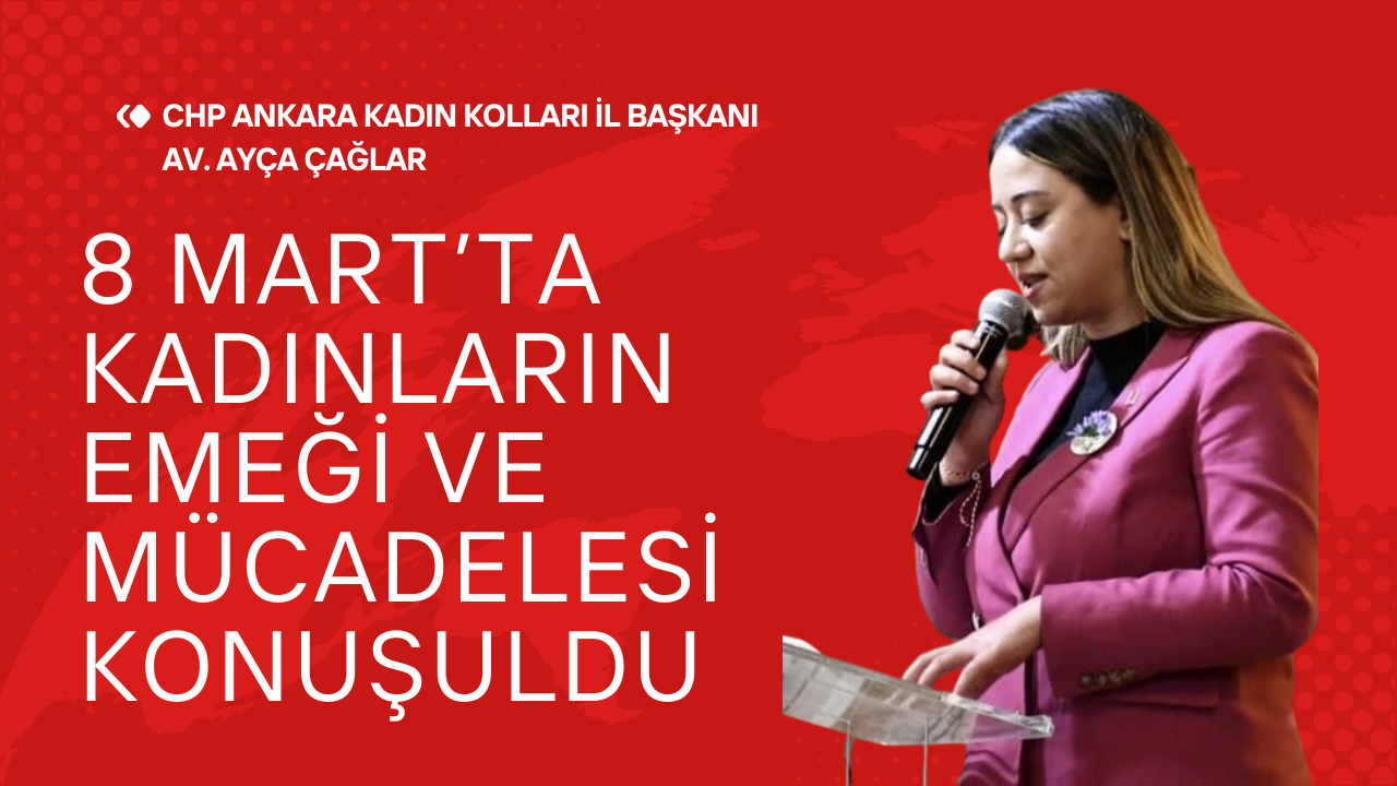 Ayça Çağlar: “Kadınların Emeği ve Mücadelesi Geleceğimizi Güçlendiriyor”