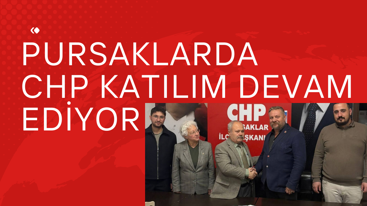 PURSAKLAR’DA PARTİYE KATILIMLAR SÜRÜYOR