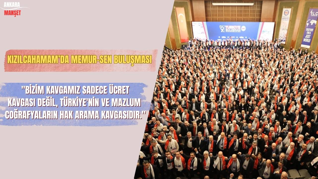 Memur-Sen 9. Türkiye Buluşması Ankara Kızılcahamam’da yapıldı