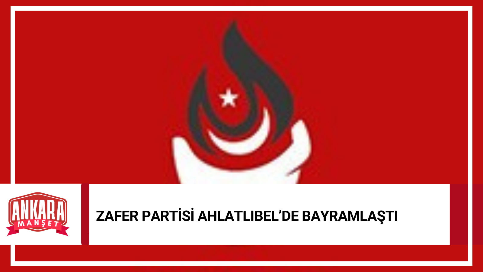 Zafer Partisi Bayram Sabahında Ahlatlıbel’de Bir Araya Geldi